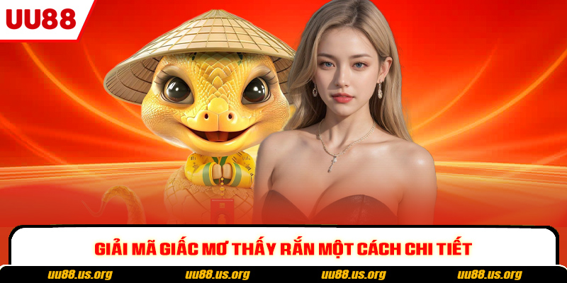 Giải mã giấc mơ thấy rắn một cách chi tiết