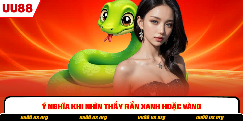 Ý nghĩa khi nhìn thấy rắn xanh hoặc vàng