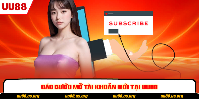Các bước mở tài khoản mới tại UU88