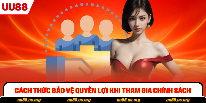 Cách thức bảo vệ quyền lợi khi tham gia chính sách