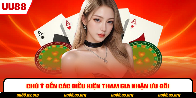 Chú ý đến các điều kiện tham gia nhận ưu đãi