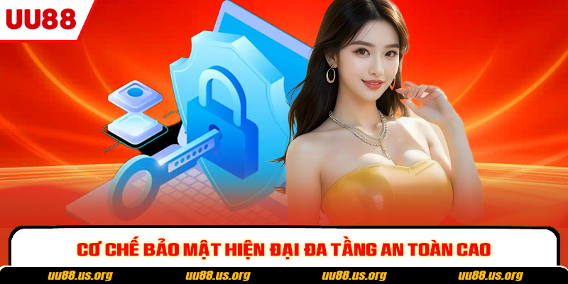 Cơ chế bảo mật hiện đại đa tầng an toàn cao