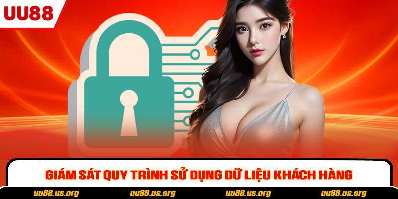 Giám sát quy trình sử dụng dữ liệu khách hàng