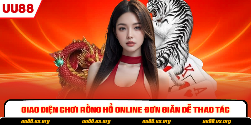 Giao diện chơi rồng hổ online đơn giản dễ thao tác