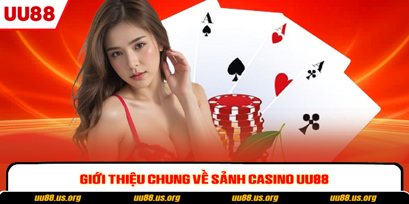 Giới thiệu chung về sảnh casino UU88