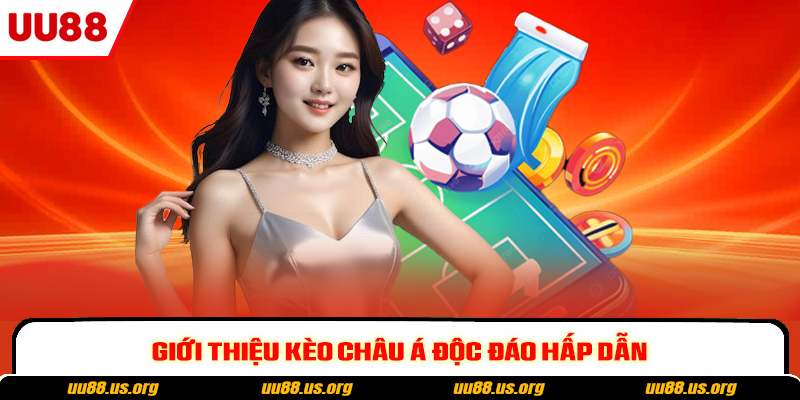 Giới thiệu kèo châu Á độc đáo hấp dẫn