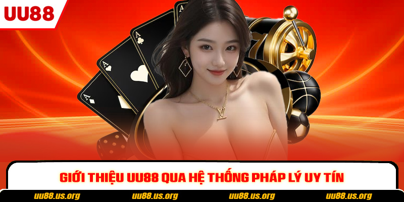 Giới thiệu UU88 qua hệ thống pháp lý uy tín