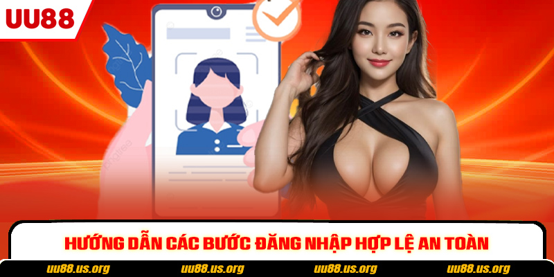 Hướng dẫn các bước đăng nhập hợp lệ an toàn