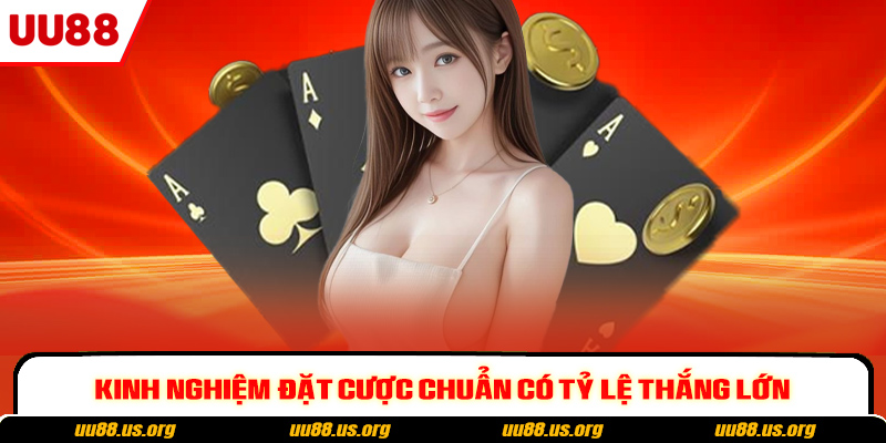 Kinh nghiệm đặt cược chuẩn có tỷ lệ thắng lớn