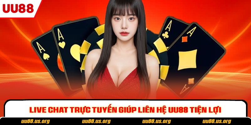 Live chat trực tuyến giúp liên hệ UU88 tiện lợi
