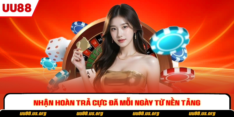 Nhận hoàn trả cực đã mỗi ngày từ nền tảng