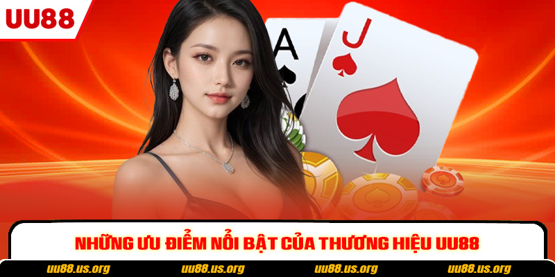 Những ưu điểm nổi bật của thương hiệu UU88