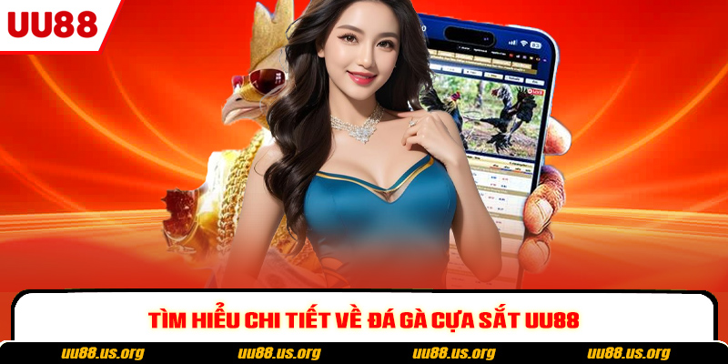 Tìm hiểu chi tiết về đá gà cựa sắt UU88