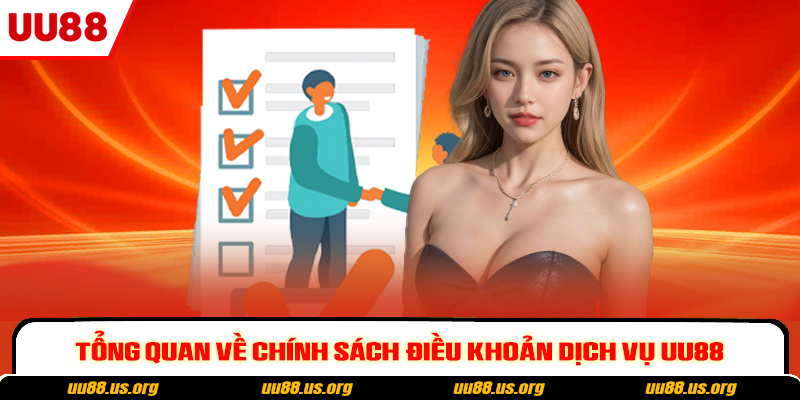 Tổng quan về chính sách điều khoản dịch vụ UU88