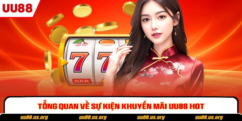 Tổng quan về sự kiện khuyến mãi UU88 hot