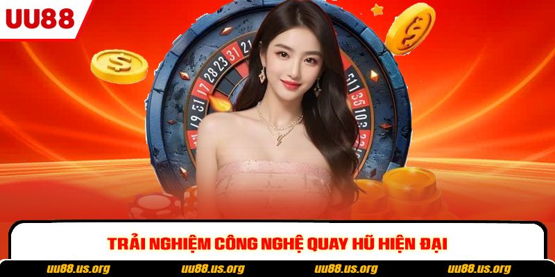 Trải nghiệm công nghệ quay hũ hiện đại Trải nghiệm công nghệ quay hũ hiện đại