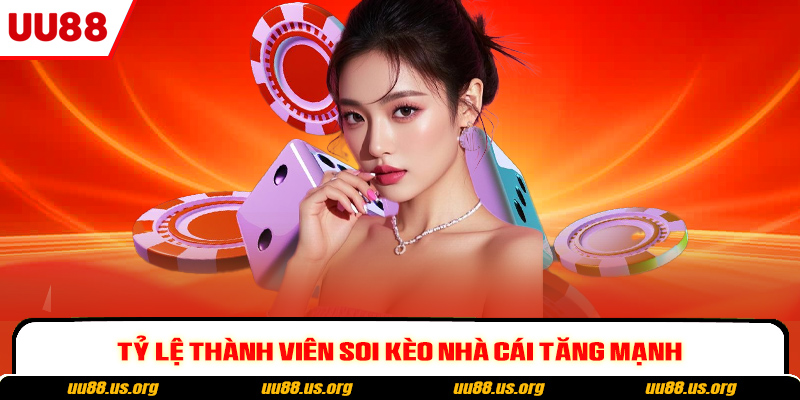 Tỷ lệ thành viên soi kèo nhà cái tăng mạnh