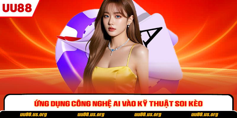 Ứng dụng công nghệ AI vào kỹ thuật soi kèo