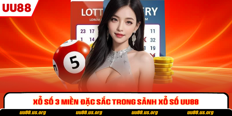 Xổ số 3 miền đặc sắc trong sảnh xổ số UU88